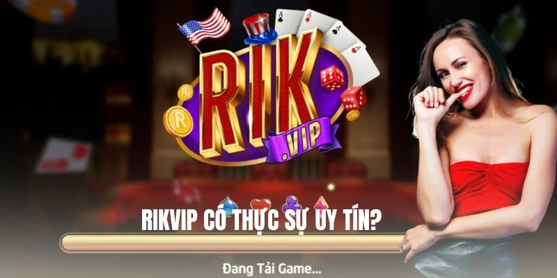 Tin đồn RIK VIP lừa đảo là KHÔNG CHÍNH XÁC.