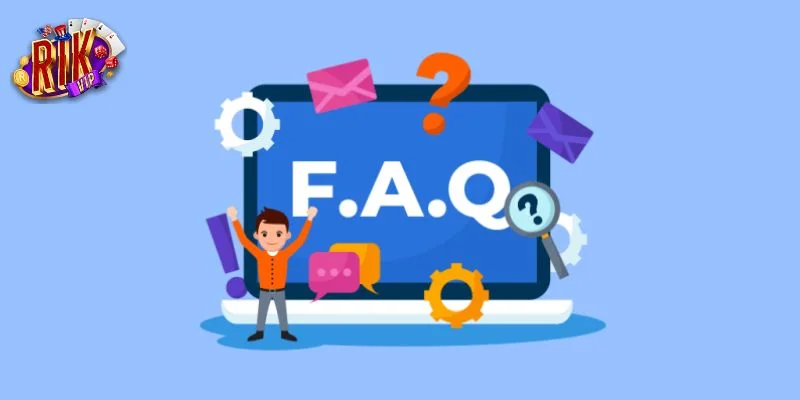 FAQ - Giải đáp các thắc mắc của người khi đến với nhà cái RIKVIP.