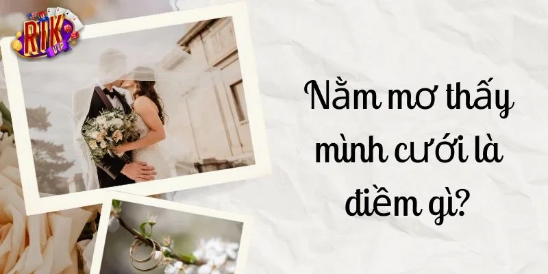 Nằm Mơ Thấy Đám Cưới Là Tốt Hay Xấu? Chốt Số Gì Trúng? 1 Mơ thấy đám cưới là giấc mộng khá phô biến.