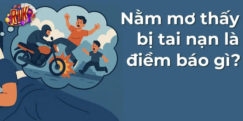 Nằm Mơ Thấy Tai Nạn Có Xấu Không? Giải Mã Giấc Mơ Tai Nạn 1 Giấc mơ thấy tai nạn thường gặp ở nhiều người.